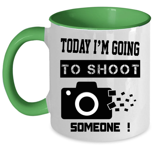 Funny Photographer Coffee Mug, Today I'm Going To Shoot Someone Accent Mug