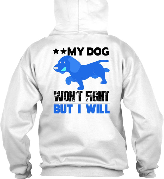 My Dog Won't Fight But I Will T Shirt, I Love My Dog T Shirt