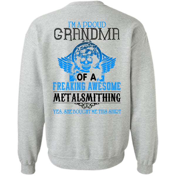 Being A Metalsmith T Shirt, I'm A Proud Grandma Of A Freaking Awesome Metalsmithing Sweatshirt