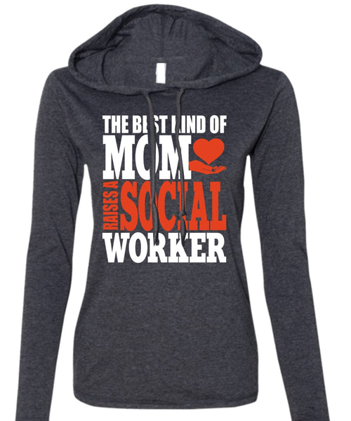 The Best Kind Of Mom T Shirt, Raises A Social Worker T Shirt (Anvil Ladies Ringspun Hooded)