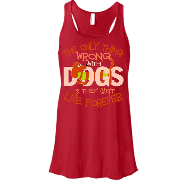 The Only Thing Wrong With Dog T Shirt, They Can't Live Forever Tank Top