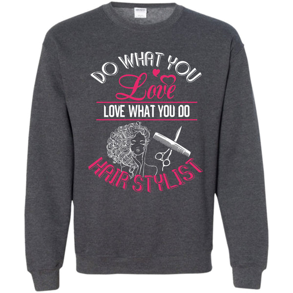 Love What You Do Hairstylist T Shirt, Coolest Hair Stylist Sweatshirt