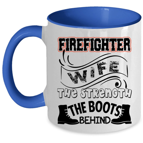 The Strength The Boots Behind Coffee Mug, Firefighter Wife Accent Mug