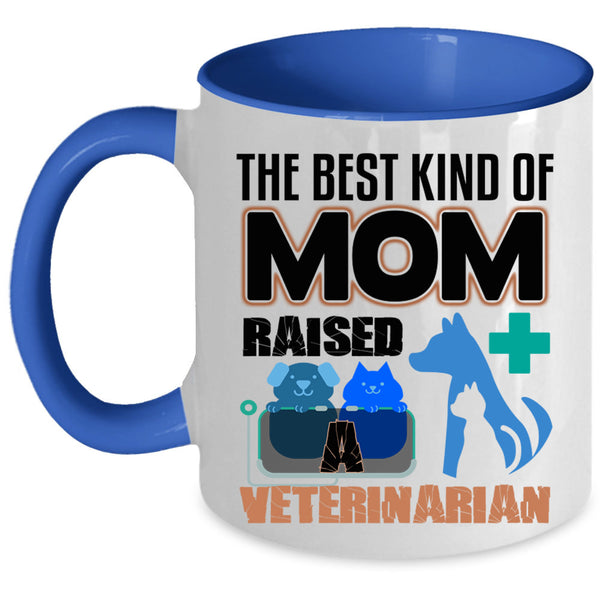 Cute Mom Coffee Mug, The Best Kind Of Mom Raised A Veterinarian Accent Mug