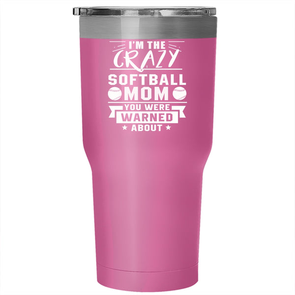 I'm The Crazy Softball Mom Tumbler 30 oz Stainless Steel, Awesome Softball Mom Travel Mug