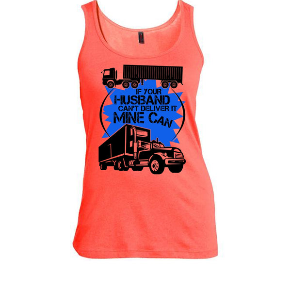 If Your Husband Can't Deliver T Shirt, My Trucker Tank Top