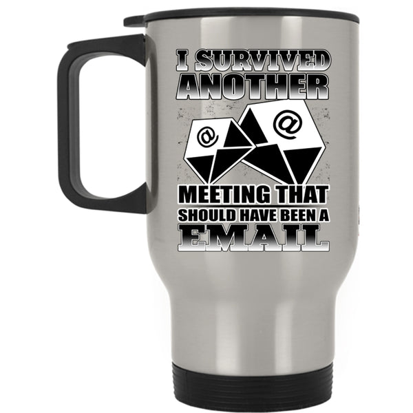Funny Saying Travel Mug, I Survived Another Meeting Mug