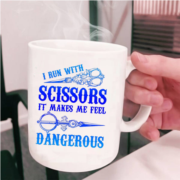 Funny Hairstylist Coffee Mug, I Run With Scissors Cup