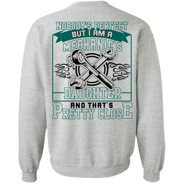Being A Mechanic T Shirt, I Am A Mechanic's Daughter And That's Pretty Close Sweatshirt