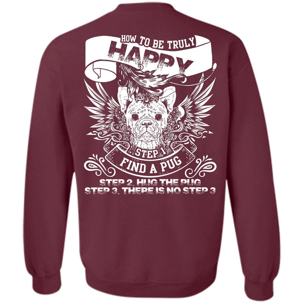 How To Be Truly Happy T Shirt, I Love Pug Sweatshirt