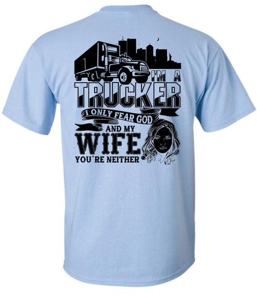 I Only Fear God And My Wife T Shirt, I Love Trucking T Shirt
