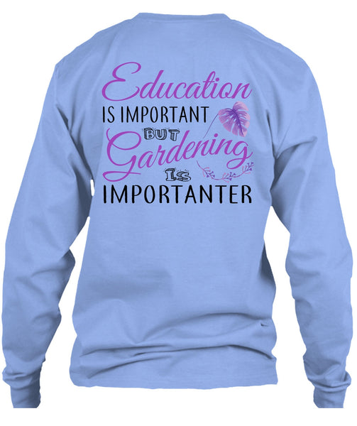 Education Is Important But Gardening Is Importanter T Shirt, My Job T Shirt