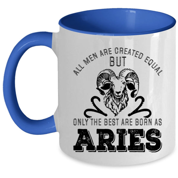 Cute Birthday Coffee Mug, Only The Best Men Are Born As Aries Accent Mug