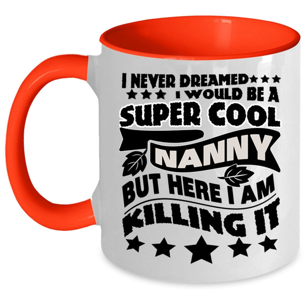 Cool Gift For Nanny Coffee Mug, I Would Be A Cool Nanny Accent Mug