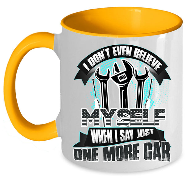 When I Say Just One More Car Coffee Mug, I Don't Even Believe My Self Accent Mug