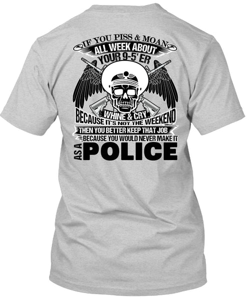 You Would Never Make It As A Police T Shirt, Being A Police T Shirt