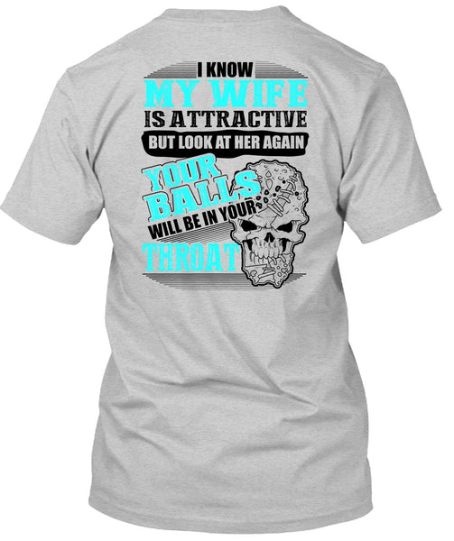 I Know My Wife Is Attractive T Shirt, Being A Husband T Shirt