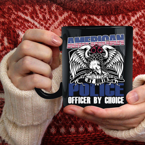 American By Birth Police Officer By Choice Coffee Mug, Cool Police Coffee Cup