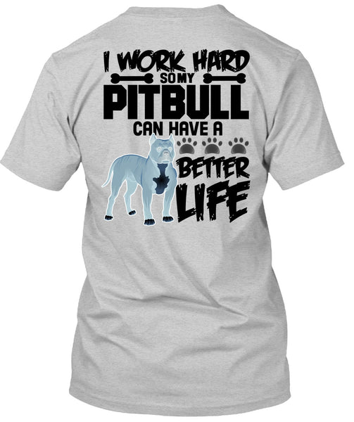 I Work Hard So My Pit Bull T Shirt, I Love Pit Bull T Shirt