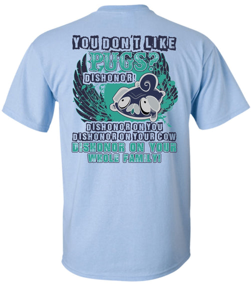 You Don't Like Pugs T Shirt, I Love Pug T Shirt