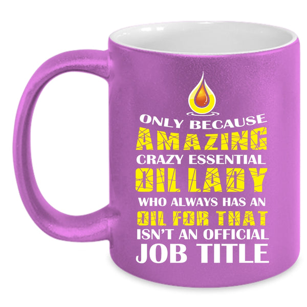 Amazing Crazy Essential Oil Lady Coffee Mug, Cool Lady Coffee Cup