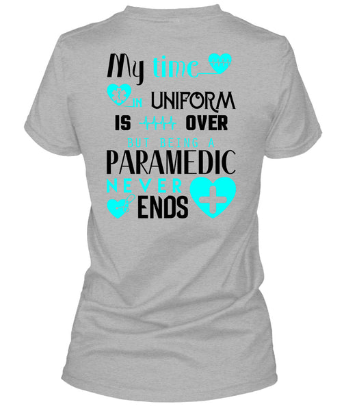 My Time Uniform Is Over But Being A Paramedic Never End T Shirt, I Love Paramedic T Shirt
