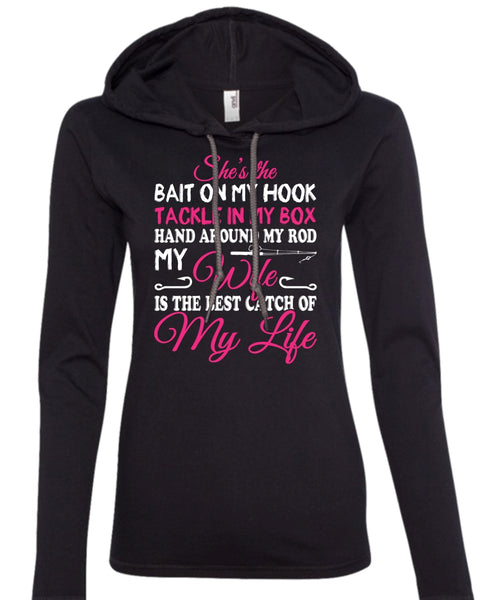 My Wife Is The Best Catch Of My Life T Shirt, Tackle In My Box T Shirt (Anvil Ladies Ringspun Hooded)
