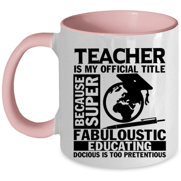 Education Coffee Mug, Teacher Is My Official Title Accent Mug