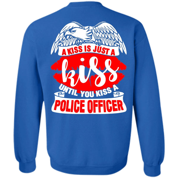 A Kiss Is Just A Kiss T Shirt, I Love Police Sweatshirt