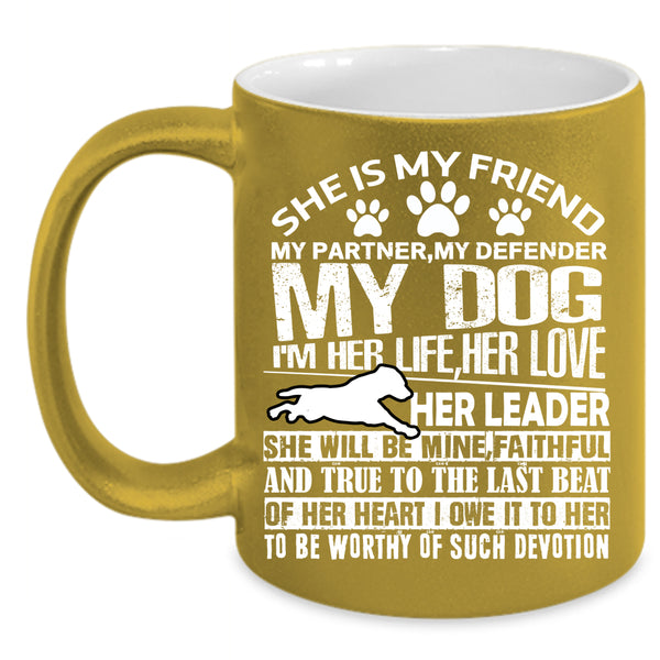 She Is My Friend My Partner Coffee Mug, My Dog Coffee Cup