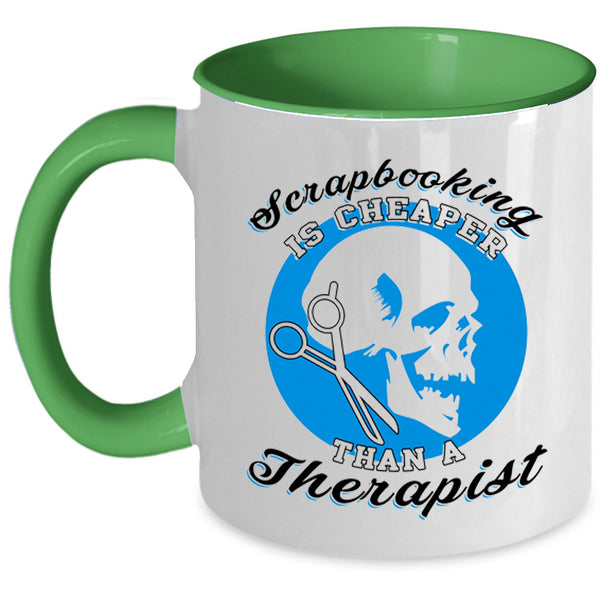 Cool Coffee Mug, Scrapbooking Is Cheaper Than A Therapist Accent Mug