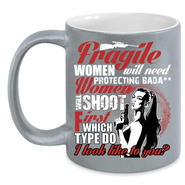 Fragile Women Will Need Protecting Coffee Mug, Funny Coffee Cup