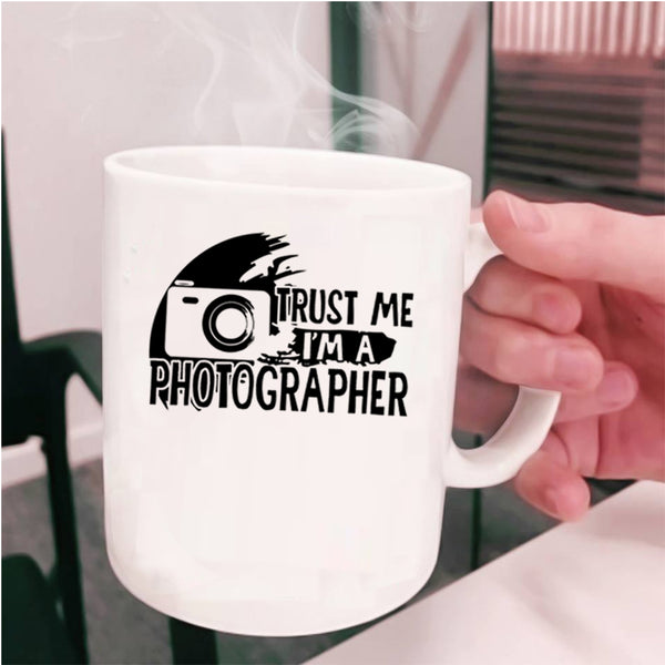 Cute Photographer Coffee Mug, Trust Me I'm A Photographer Cup