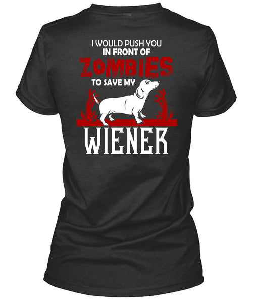 Push You In Front Of Zombies To Save My Wiener T Shirt, I Love Dogs T Shirt