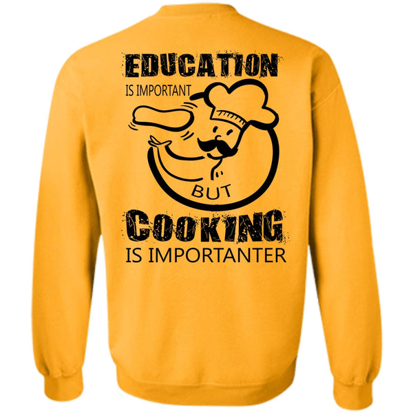 My Job T Shirt, Education Is Important But Cooking Is Importanter Sweatshirt
