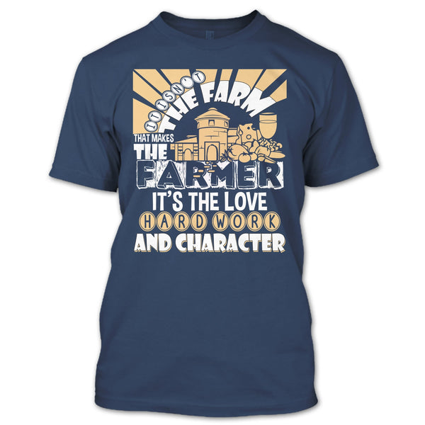 It's Isn't The Farme T Shirt, That Makes The Farmer T Shirt