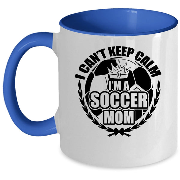I'm A Soccer Mom Coffee Mug, I Can't Keep Calm Accent Mug