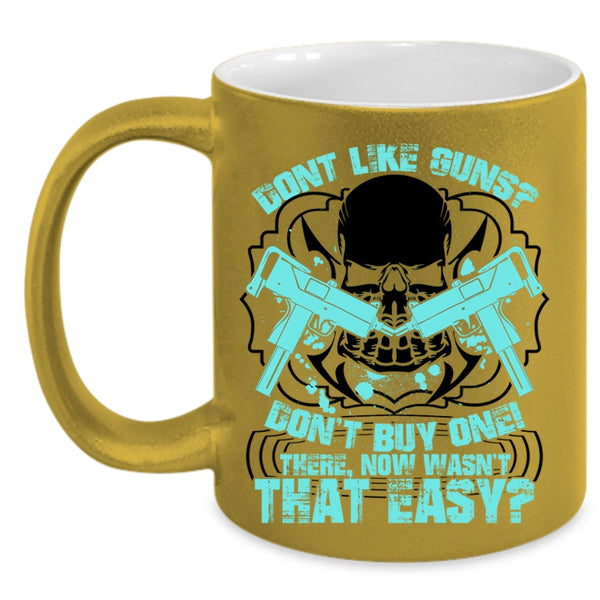 Cool Gunners Coffee Mug, Don't Like Guns Don't Buy One Accent Mug