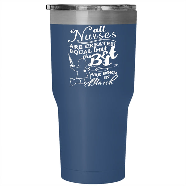 The Best Nurses Are Born In March Tumbler 30 oz Stainless Steel, March Travel Mug