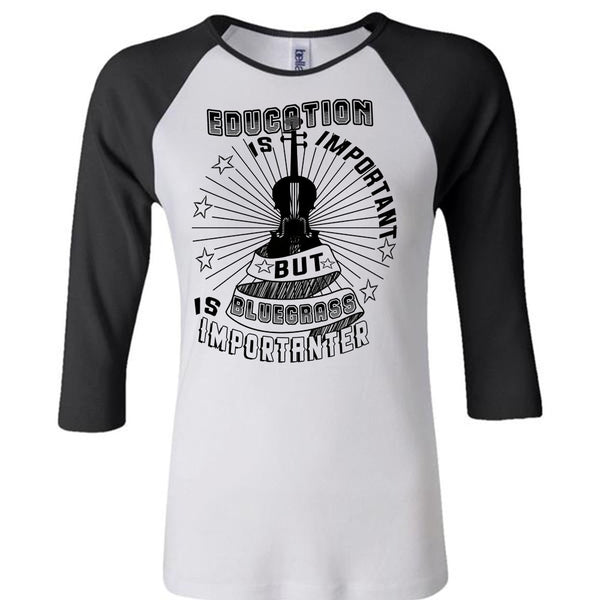 Education Is Important But Bluegrass Is Importanter T Shirt, My Life T Shirt