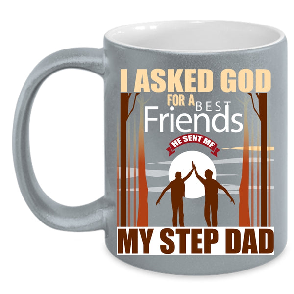 I Asked God For A Bestfriends Coffee Mug, He Sent Me My Step Dad Coffee Cup