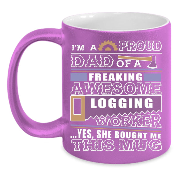 I'm A Proud Dad Of A Logging Worker Coffee Mug, Cool Logger's Dad Coffee Cup