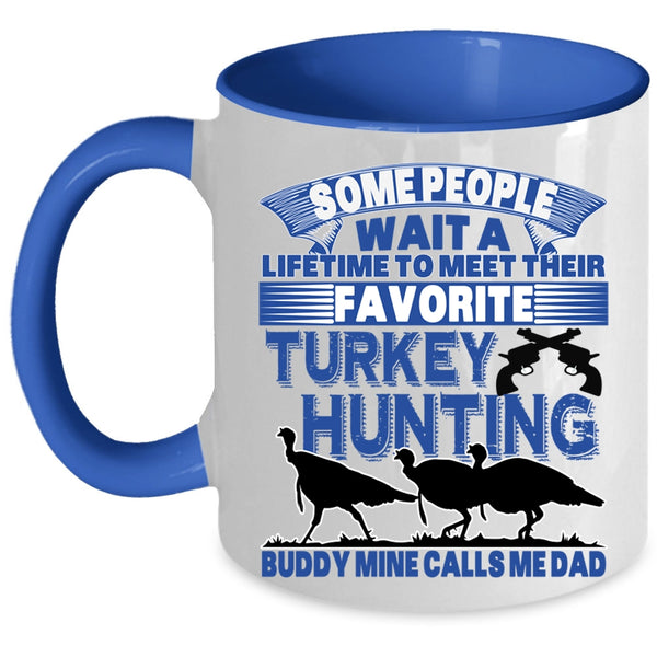 Mine Calls Me Dad Coffee Mug, Favorite Turkey Hunting Buddy Accent Mug