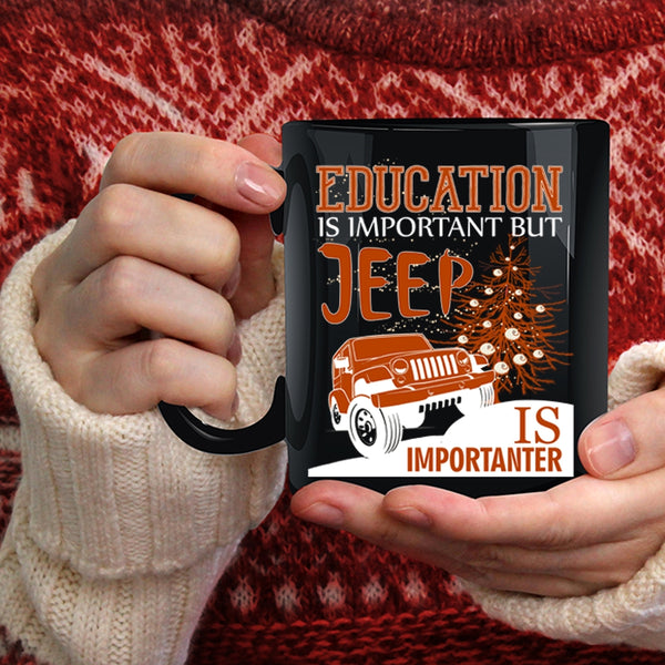 Education Is Important Coffee Mug, Jeep Is Importanter Coffee Cup