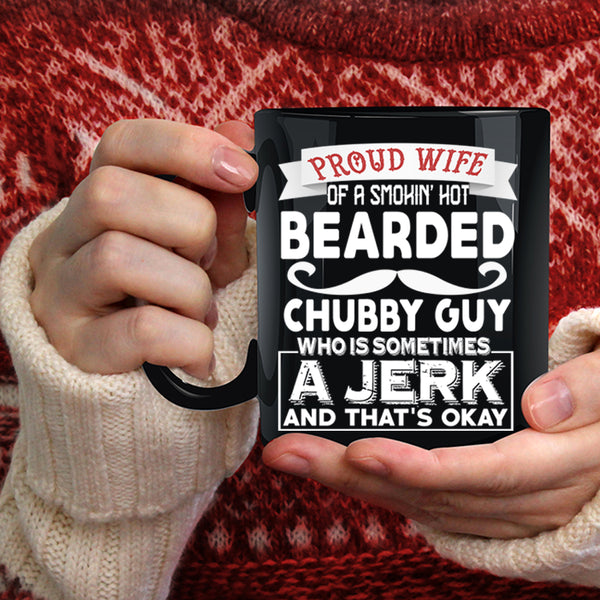 Proud Wife Of A Hot Bearded Chubby Guy Coffee Mug, Jerk Coffee Cup