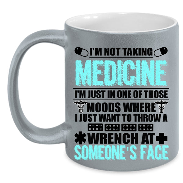 Cool Gift For Doctor Coffee Mug, I'm Not Taking Medicine Accent Mug