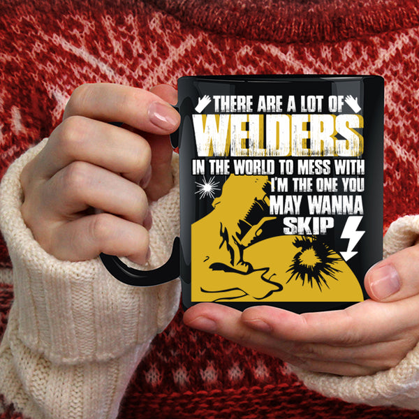 A Lot Of Welders In The World Coffee Mug, Don't Mess With Coffee Cup
