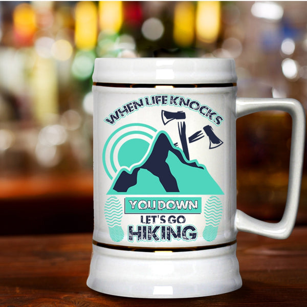 Let's Go Hiking Beer Stein 22oz, When Life Knocks You Down Beer Mug