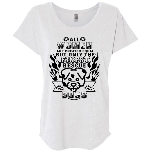 All Women Are Created Equal But Only The Finest Rescue Dogs T Shirt, Life T Shirt