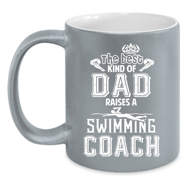 The Best Kind Of Dad Raises Swimming Coach Coffee Mug, Cool Dad Coffee Cup